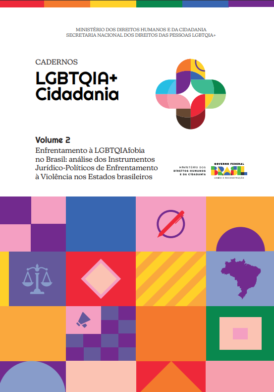 Cadernos LGBTQIA+ Cidadania Volume 2 – Enfrentamento à LGBTQIAfobia  no Brasil: análise dos Instrumentos Jurídico-Políticos de Enfrentamento  à Violência nos Estados brasileiros