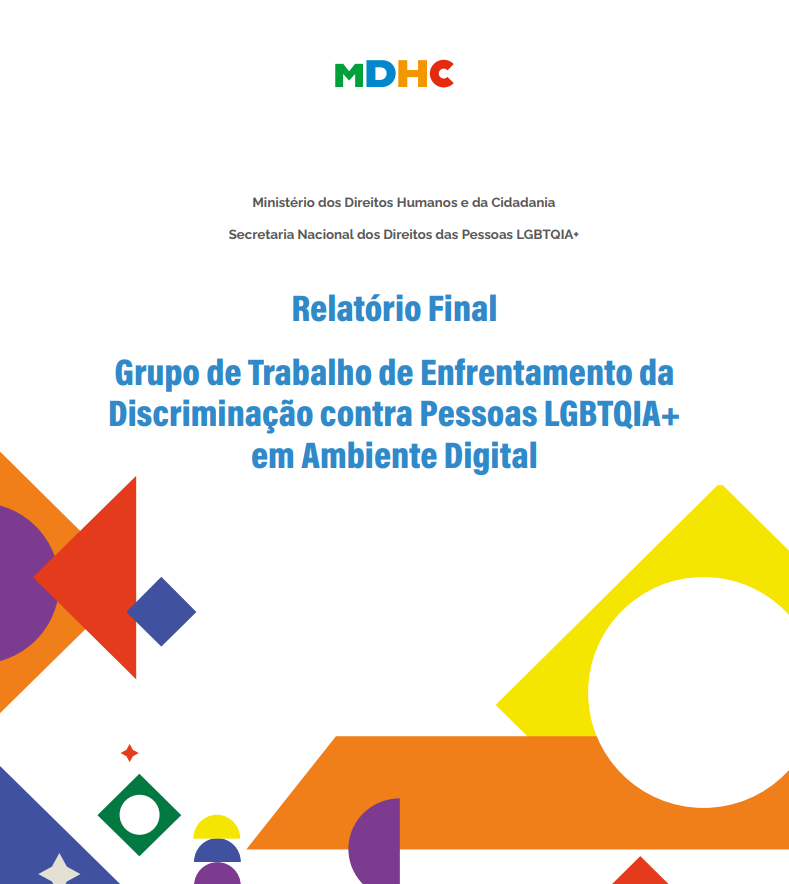 Relatório Final – Grupo de Trabalho de Enfrentamento daDiscriminação contra Pessoas LGBTQIA+em Ambiente Digital
