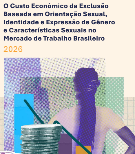 O Custo Econômico da Exclusão Baseada em Orientação Sexual, Identidade e Expressão de Gênero e Características Sexuais no Mercado de Trabalho Brasileiro 2026 – PT